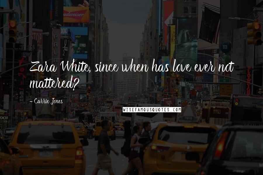 Carrie Jones Quotes: Zara White, since when has love ever not mattered?