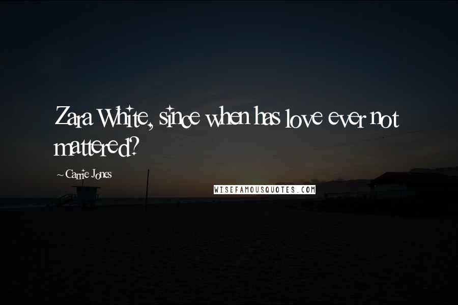 Carrie Jones Quotes: Zara White, since when has love ever not mattered?