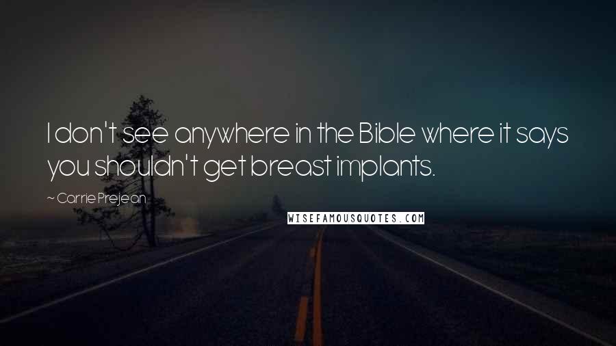 Carrie Prejean Quotes: I don't see anywhere in the Bible where it says you shouldn't get breast implants.