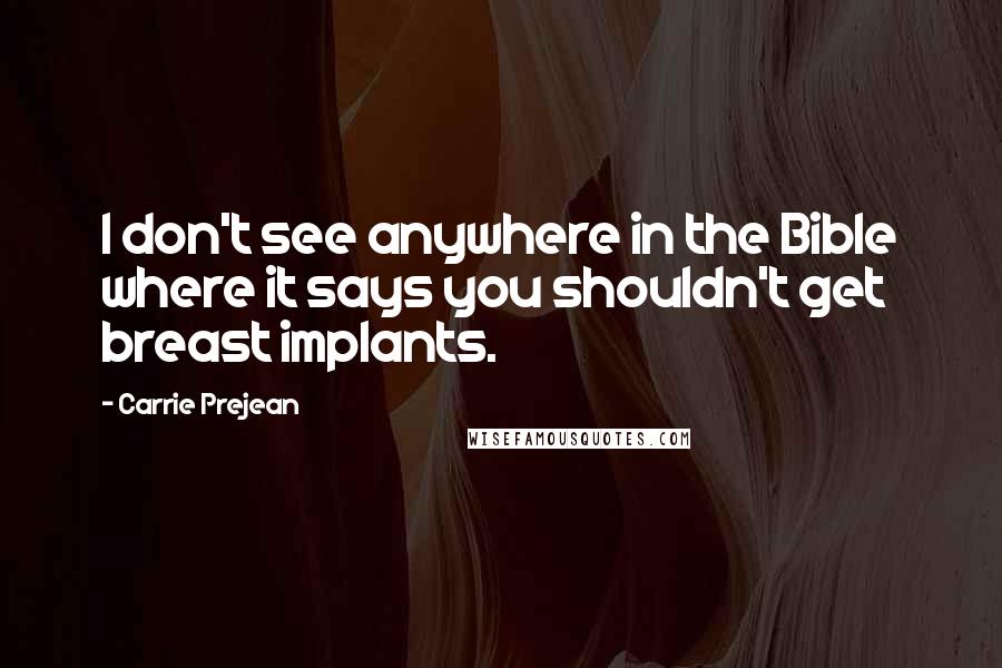 Carrie Prejean Quotes: I don't see anywhere in the Bible where it says you shouldn't get breast implants.