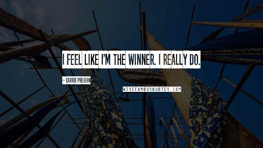 Carrie Prejean Quotes: I feel like I'm the winner. I really do.