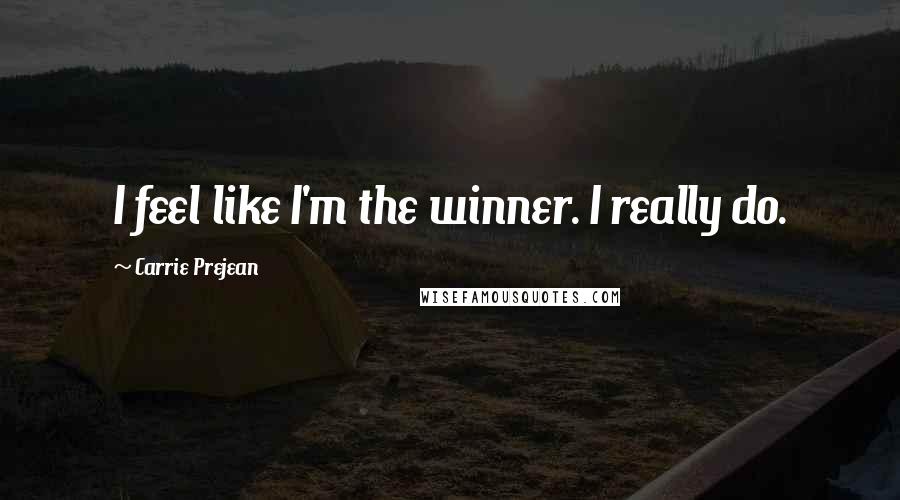Carrie Prejean Quotes: I feel like I'm the winner. I really do.