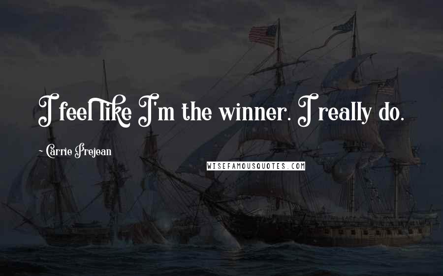 Carrie Prejean Quotes: I feel like I'm the winner. I really do.