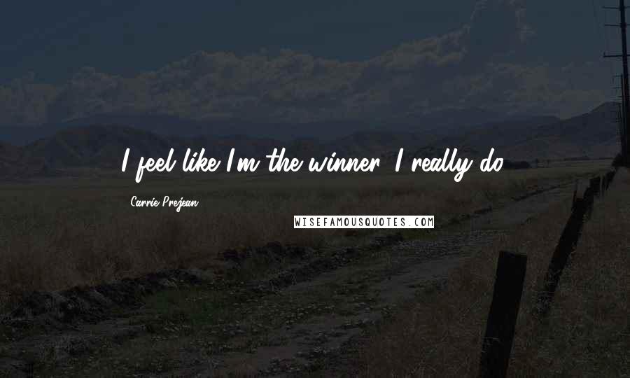 Carrie Prejean Quotes: I feel like I'm the winner. I really do.