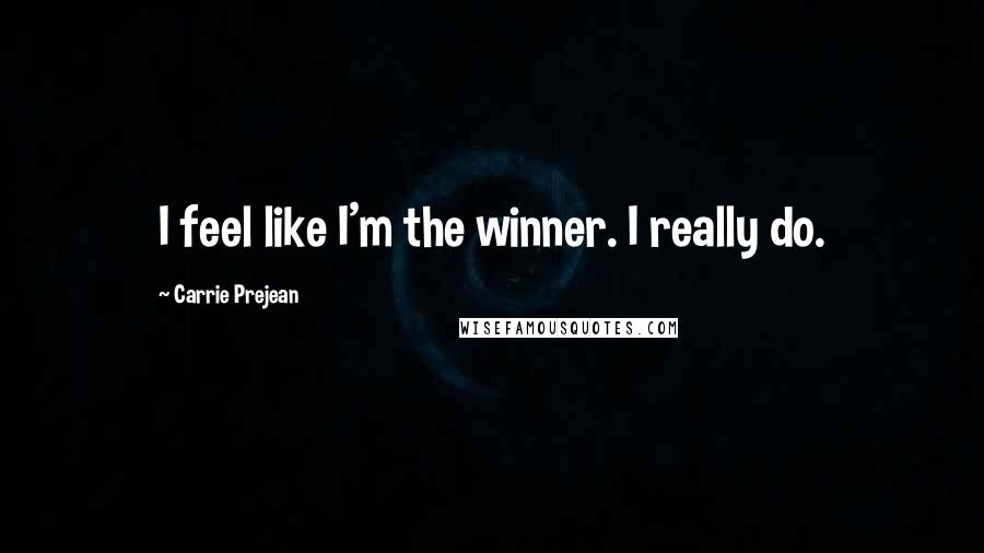 Carrie Prejean Quotes: I feel like I'm the winner. I really do.