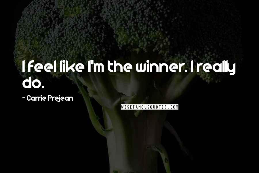 Carrie Prejean Quotes: I feel like I'm the winner. I really do.