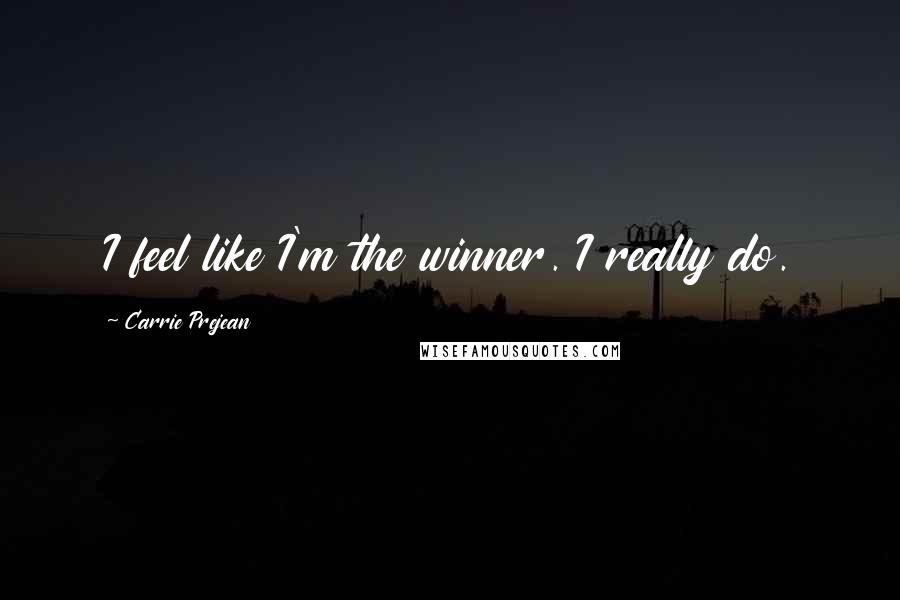 Carrie Prejean Quotes: I feel like I'm the winner. I really do.
