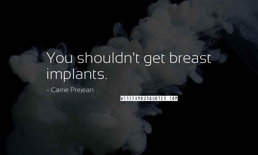 Carrie Prejean Quotes: You shouldn't get breast implants.