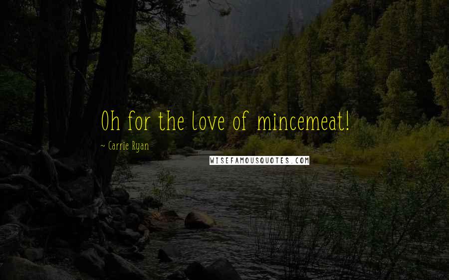 Carrie Ryan Quotes: Oh for the love of mincemeat!