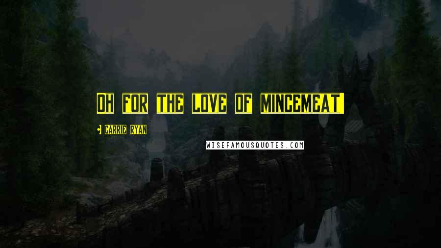 Carrie Ryan Quotes: Oh for the love of mincemeat!