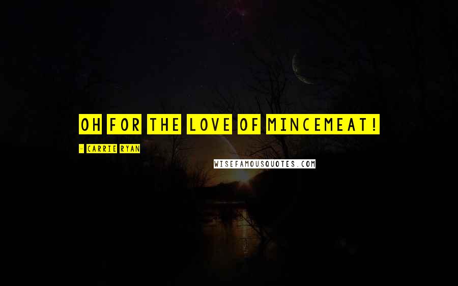 Carrie Ryan Quotes: Oh for the love of mincemeat!