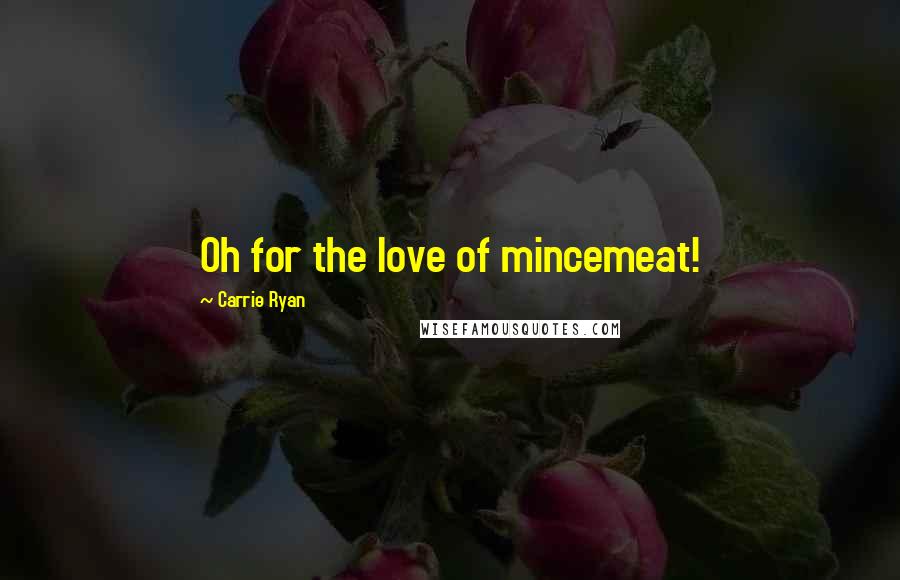 Carrie Ryan Quotes: Oh for the love of mincemeat!