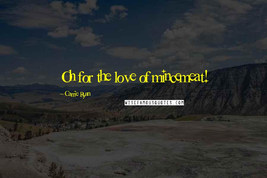 Carrie Ryan Quotes: Oh for the love of mincemeat!