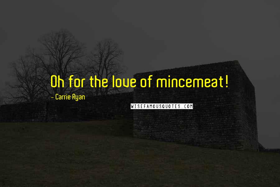 Carrie Ryan Quotes: Oh for the love of mincemeat!
