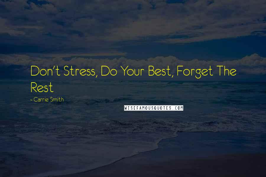 Carrie Smith Quotes: Don't Stress, Do Your Best, Forget The Rest