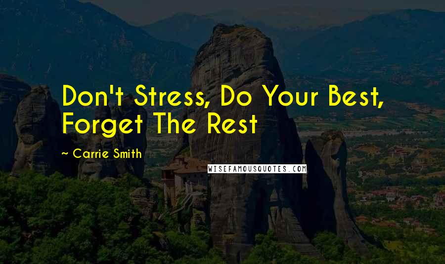 Carrie Smith Quotes: Don't Stress, Do Your Best, Forget The Rest