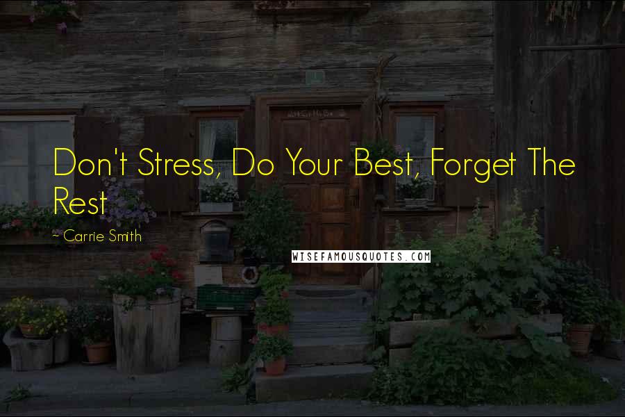 Carrie Smith Quotes: Don't Stress, Do Your Best, Forget The Rest