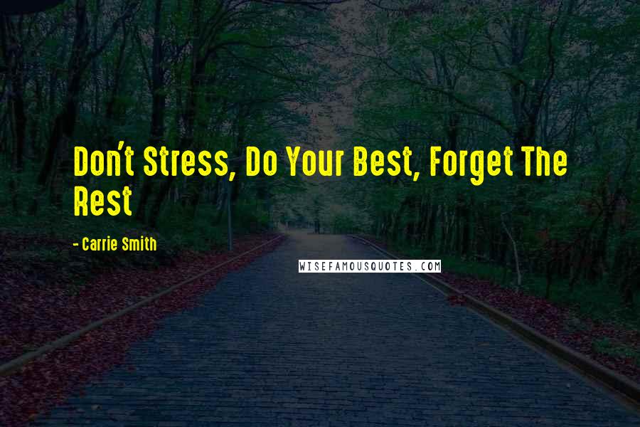 Carrie Smith Quotes: Don't Stress, Do Your Best, Forget The Rest