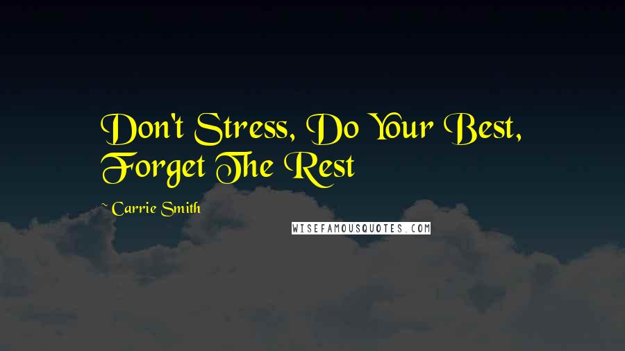 Carrie Smith Quotes: Don't Stress, Do Your Best, Forget The Rest