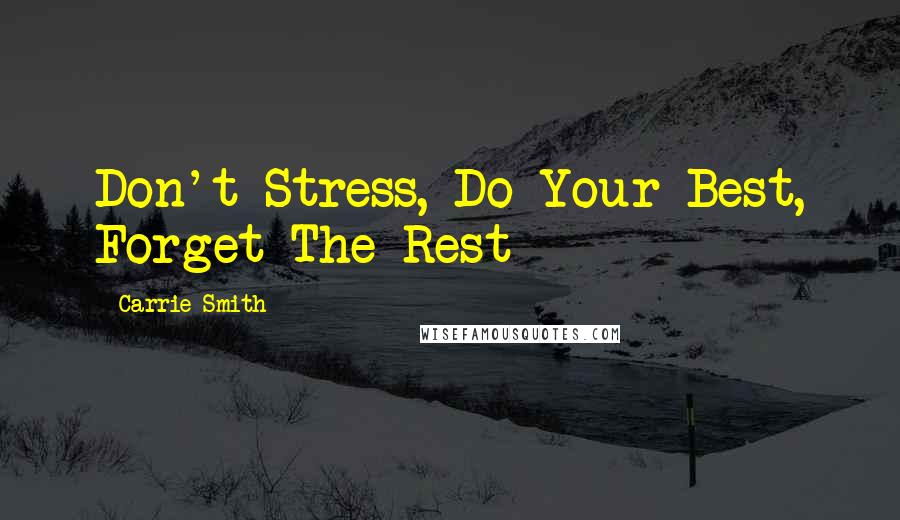 Carrie Smith Quotes: Don't Stress, Do Your Best, Forget The Rest