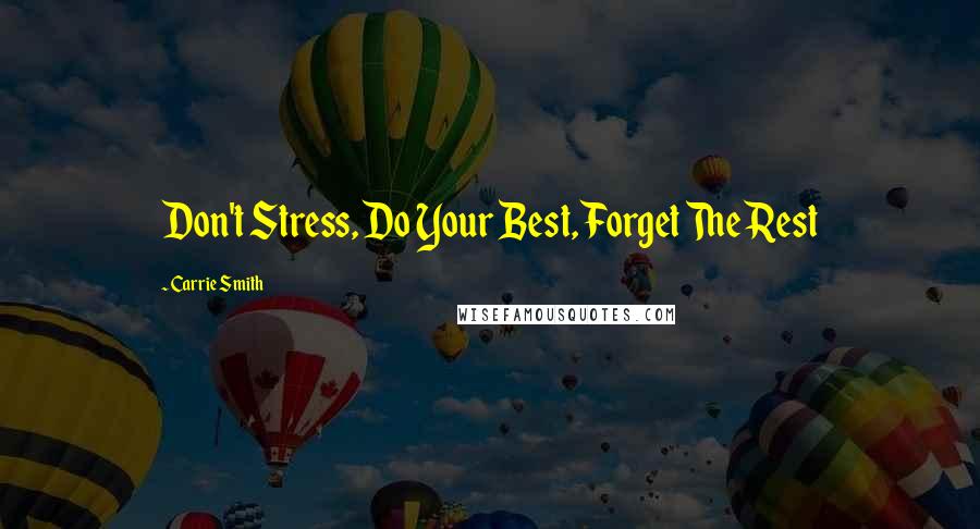 Carrie Smith Quotes: Don't Stress, Do Your Best, Forget The Rest