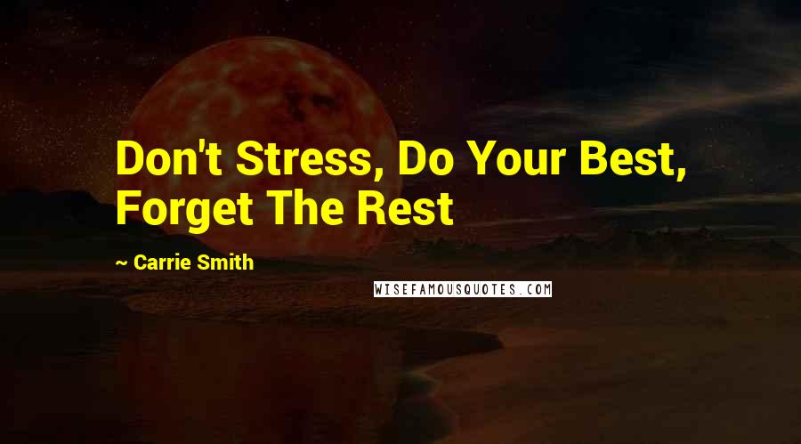 Carrie Smith Quotes: Don't Stress, Do Your Best, Forget The Rest