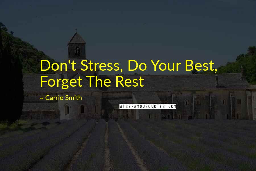 Carrie Smith Quotes: Don't Stress, Do Your Best, Forget The Rest