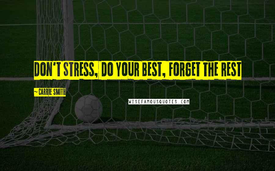 Carrie Smith Quotes: Don't Stress, Do Your Best, Forget The Rest