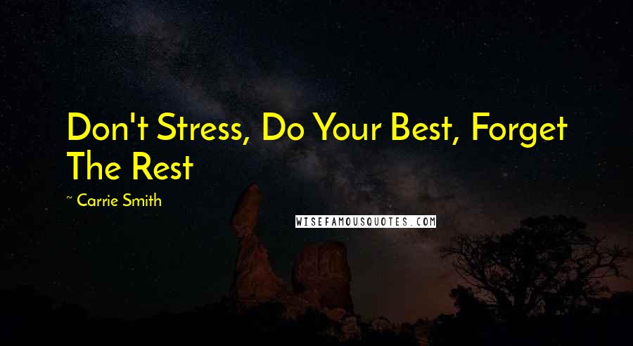 Carrie Smith Quotes: Don't Stress, Do Your Best, Forget The Rest
