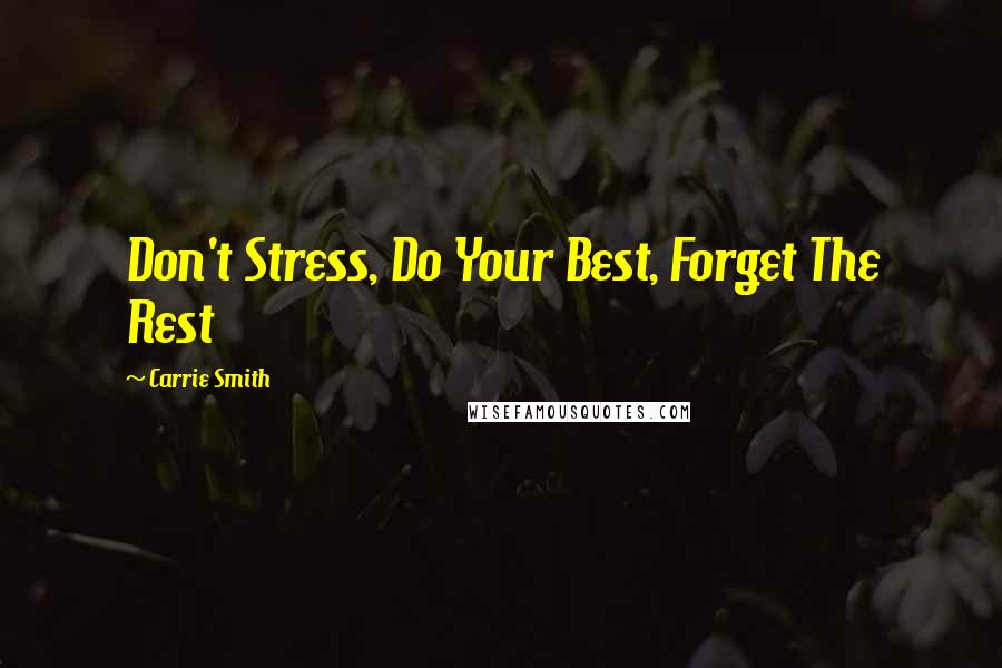 Carrie Smith Quotes: Don't Stress, Do Your Best, Forget The Rest