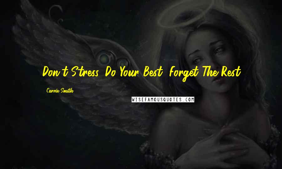 Carrie Smith Quotes: Don't Stress, Do Your Best, Forget The Rest