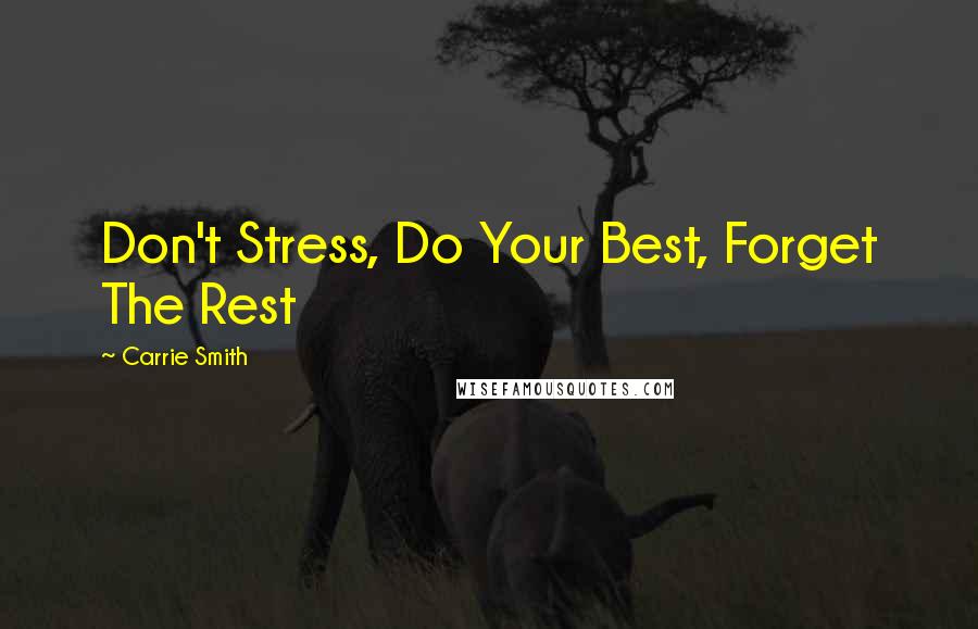 Carrie Smith Quotes: Don't Stress, Do Your Best, Forget The Rest