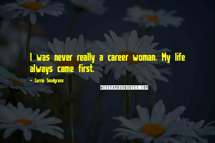 Carrie Snodgress Quotes: I was never really a career woman. My life always came first.