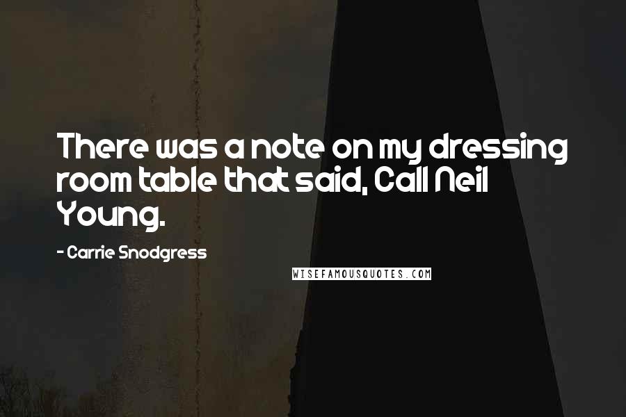 Carrie Snodgress Quotes: There was a note on my dressing room table that said, Call Neil Young.