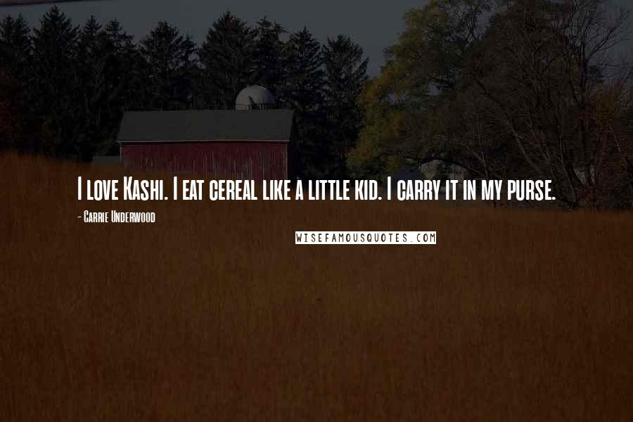 Carrie Underwood Quotes: I love Kashi. I eat cereal like a little kid. I carry it in my purse.