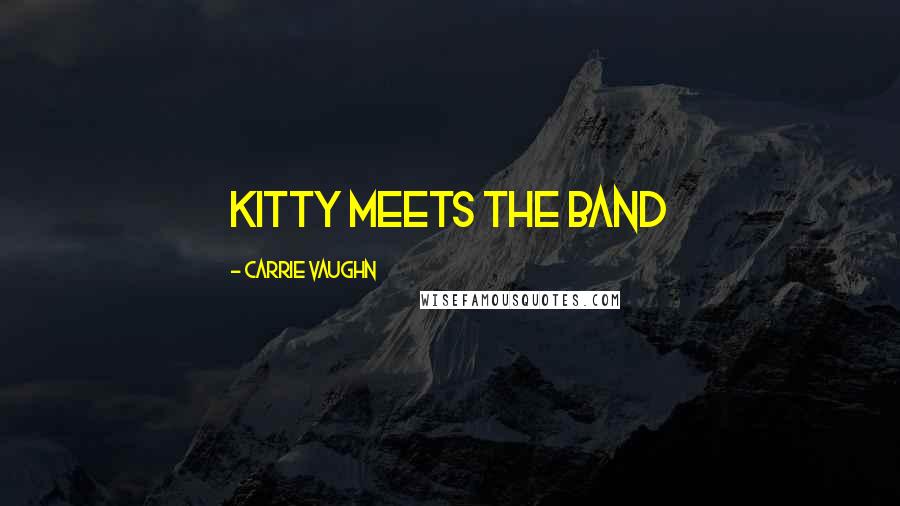 Carrie Vaughn Quotes: Kitty Meets the Band