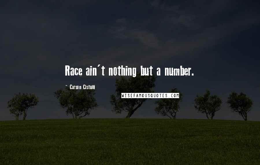 Carson Cistulli Quotes: Race ain't nothing but a number.