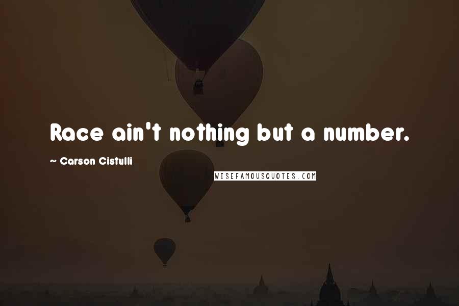 Carson Cistulli Quotes: Race ain't nothing but a number.