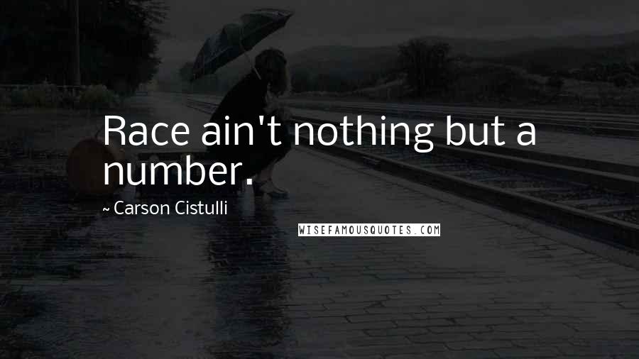 Carson Cistulli Quotes: Race ain't nothing but a number.