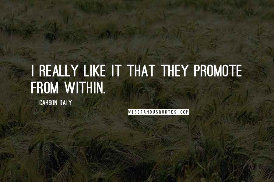 Carson Daly Quotes: I really like it that they promote from within.