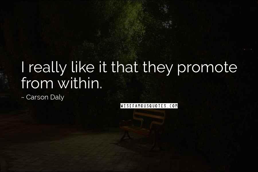 Carson Daly Quotes: I really like it that they promote from within.