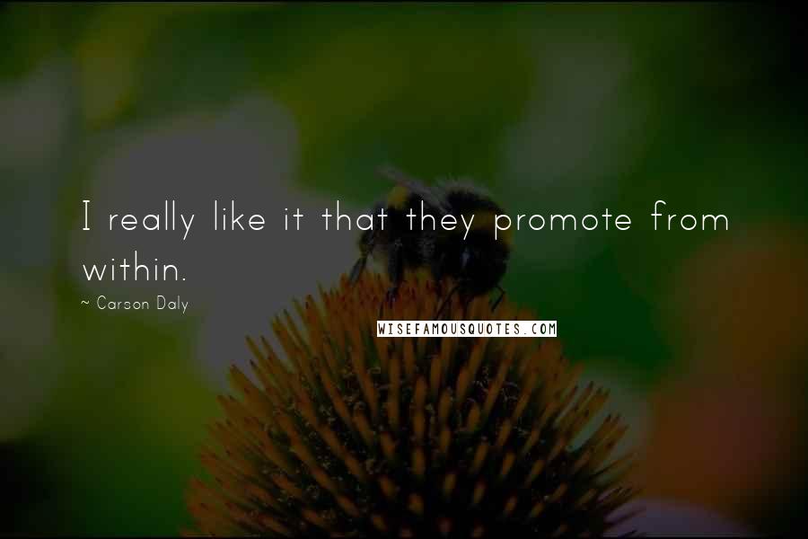 Carson Daly Quotes: I really like it that they promote from within.