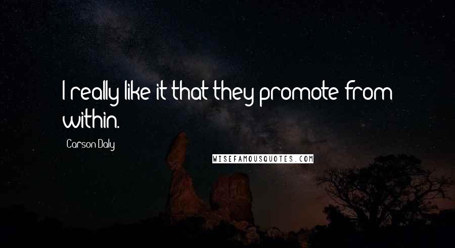 Carson Daly Quotes: I really like it that they promote from within.