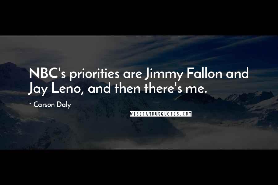 Carson Daly Quotes: NBC's priorities are Jimmy Fallon and Jay Leno, and then there's me.