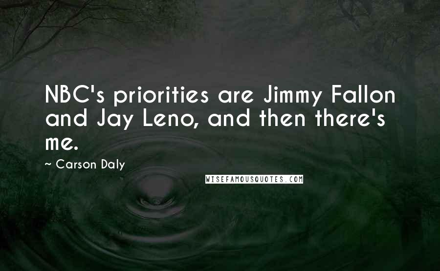 Carson Daly Quotes: NBC's priorities are Jimmy Fallon and Jay Leno, and then there's me.