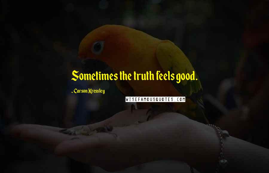 Carson Kressley Quotes: Sometimes the truth feels good.