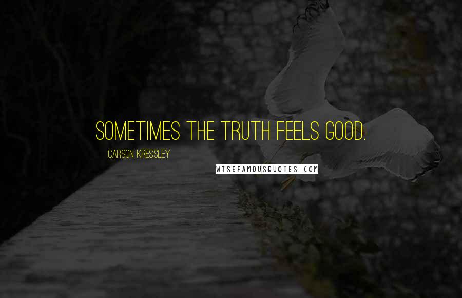 Carson Kressley Quotes: Sometimes the truth feels good.