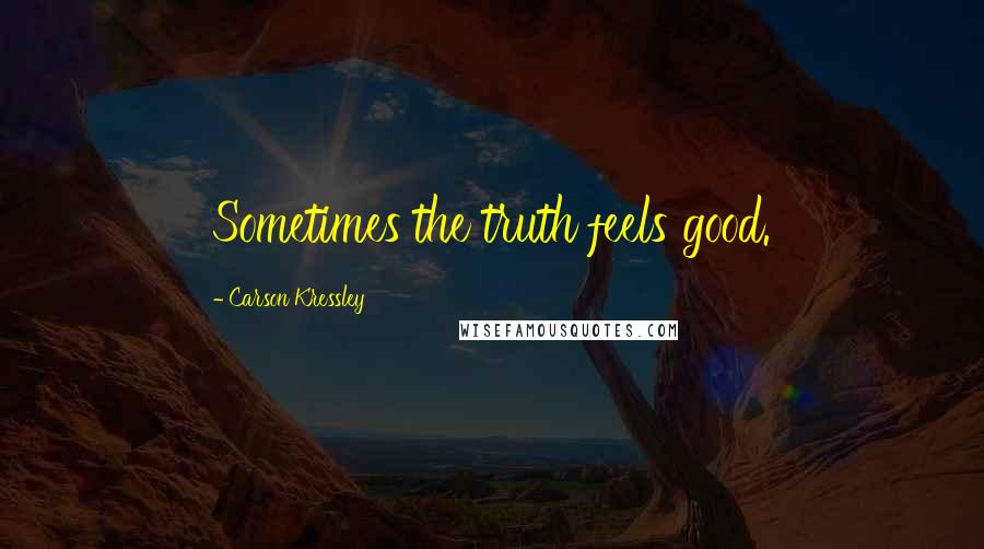 Carson Kressley Quotes: Sometimes the truth feels good.