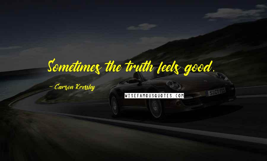 Carson Kressley Quotes: Sometimes the truth feels good.