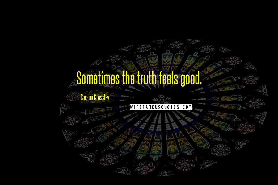Carson Kressley Quotes: Sometimes the truth feels good.